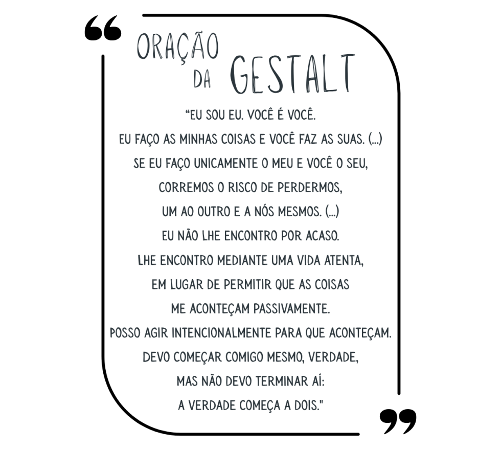 “Eu sou eu. Você é você. Eu faço as minhas coisas e você faz as suas. Não estou neste mundo para satisfazer as suas expectativas, e você não está neste mundo para viver conforme as minhas. Você é (7)